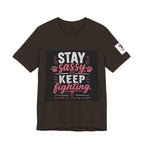 Stay Sassy Keep Fighting T-Shirt Cancer Awareness Support Tee