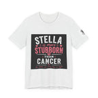 Stella Is More Stubborn Than Cancer T-Shirt — Cancer Support Tee