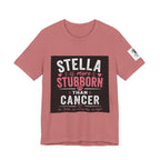 Stella Is More Stubborn Than Cancer T-Shirt — Cancer Support Tee
