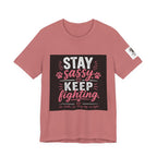 Stay Sassy Keep Fighting T-Shirt Cancer Awareness Support Tee