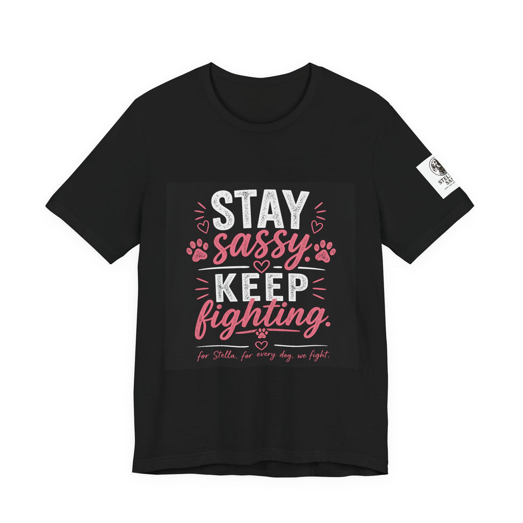 Stay Sassy Keep Fighting T-Shirt Cancer Awareness Support Tee