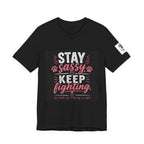 Stay Sassy Keep Fighting T-Shirt Cancer Awareness Support Tee
