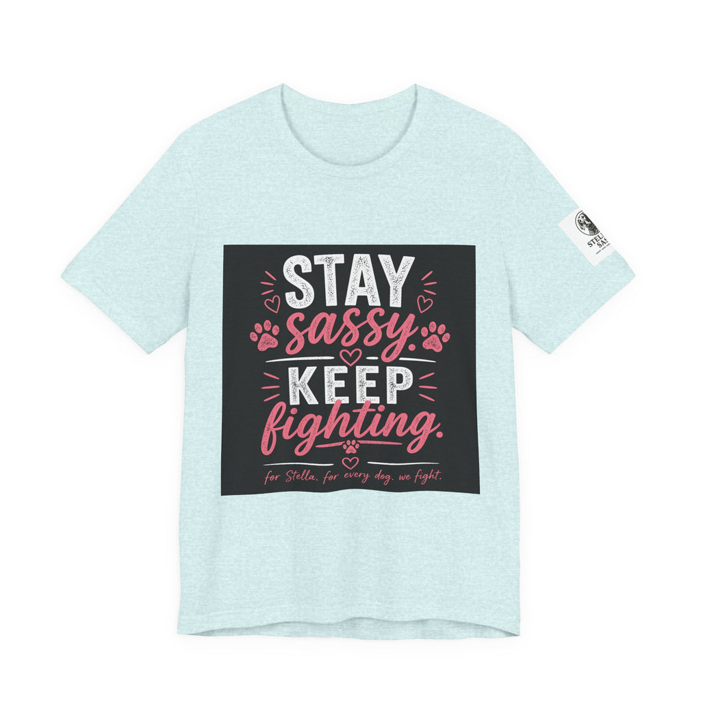 Stay Sassy Keep Fighting T-Shirt Cancer Awareness Support Tee