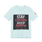 Stay Sassy Keep Fighting T-Shirt Cancer Awareness Support Tee